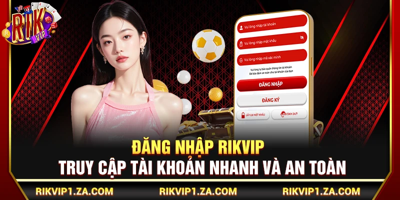 Đăng Nhập Rikvip – Truy Cập Tài Khoản Nhanh Và An Toàn