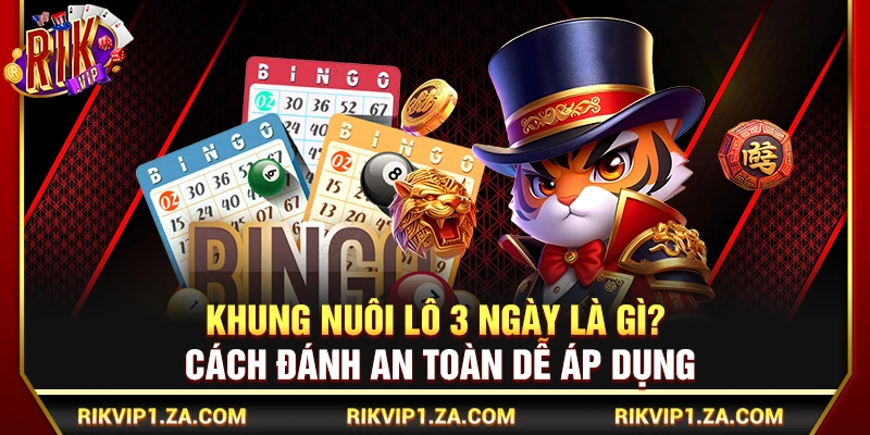 Khung Nuôi Lô 3 Ngày Là Gì? Cách Đánh An Toàn Dễ Áp Dụng 1 Khung Nuôi Lô 3 Ngày Là Gì? Cách Đánh An Toàn Dễ Áp Dụng