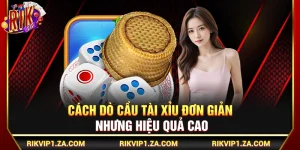 Mẹo Dò Cầu Tài Xỉu Đơn Giản Nhưng Hiệu Quả Cao