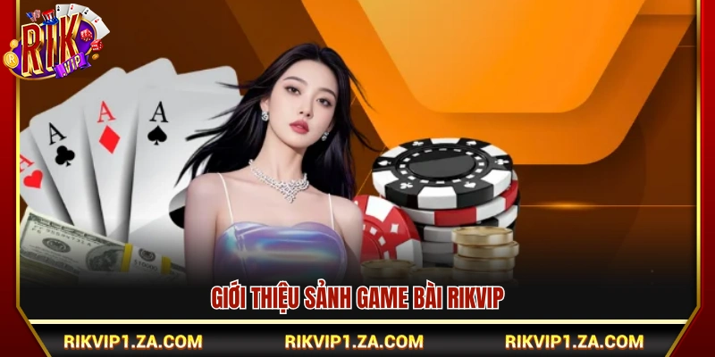 Tổng quan về thế giới bài Rikvip