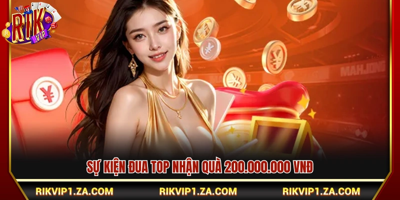 Khuyến Mãi Rikvip – Tổng Hợp Ưu Đãi Mới Nhất 2026 3 Đua top nhận thưởng 200 triệu đồng